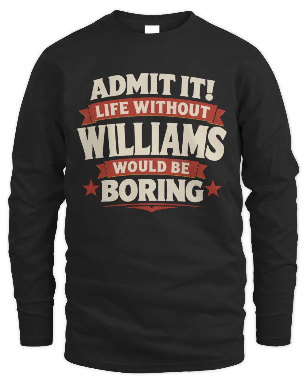 WILLIAMS P4 KT003 Personalized Funny Quote Apparel “Life Without NAME Would Be Boring” - Men's Long Sleeved T-Shirt - Black