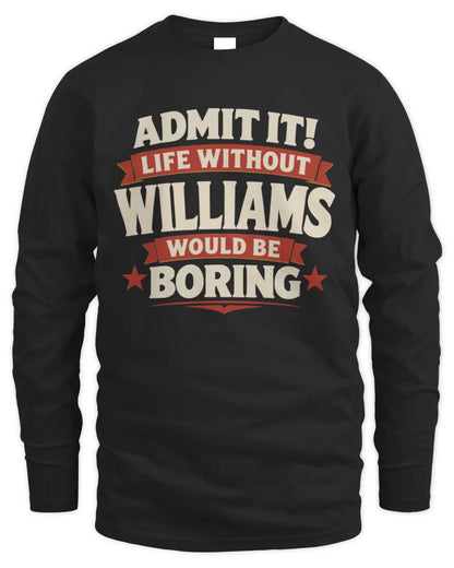 WILLIAMS P4 KT003 Personalized Funny Quote Apparel “Life Without NAME Would Be Boring” - Men's Long Sleeved T-Shirt - Black