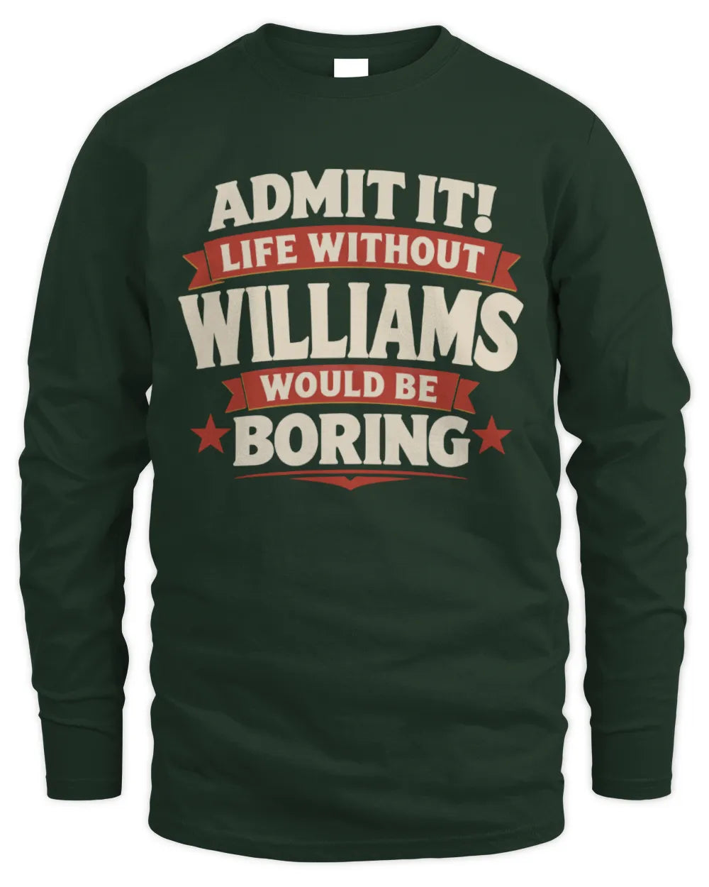 WILLIAMS P4 KT003 Personalized Funny Quote Apparel “Life Without NAME Would Be Boring” - Men's Long Sleeved T-Shirt - Forest Green