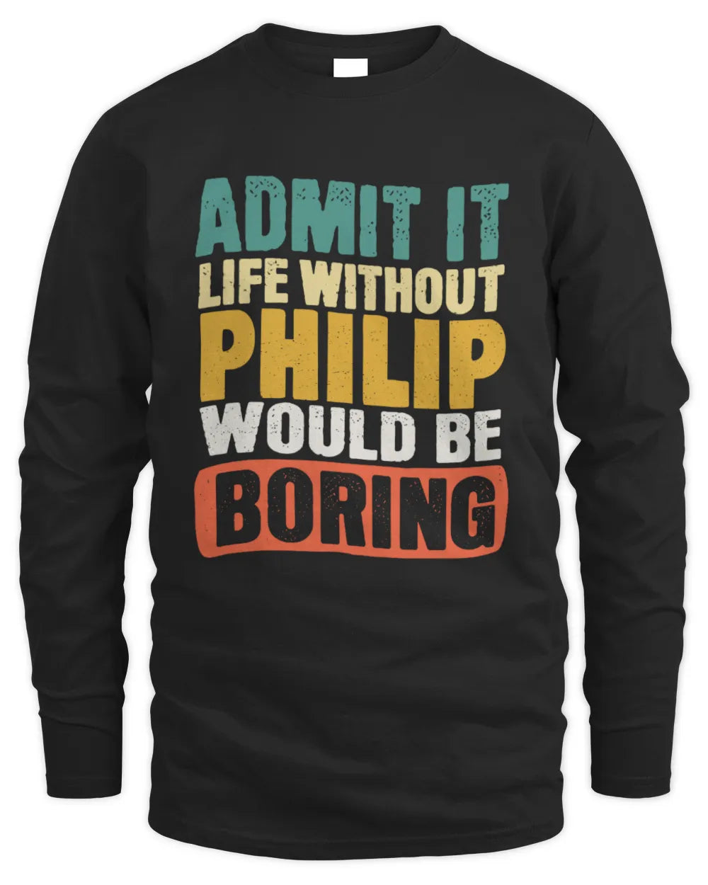 PHILIP TP86-K3-229 Personalized Funny Quote Apparel “Life Without NAME Would Be Boring” - Men's Long Sleeved T-Shirt - Black