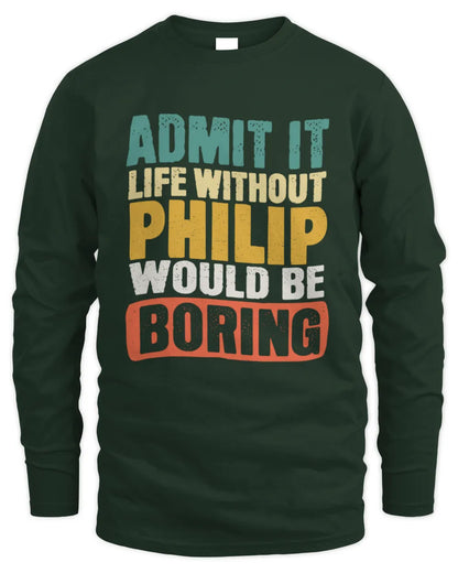 PHILIP TP86-K3-229 Personalized Funny Quote Apparel “Life Without NAME Would Be Boring” - Men's Long Sleeved T-Shirt - Forest Green