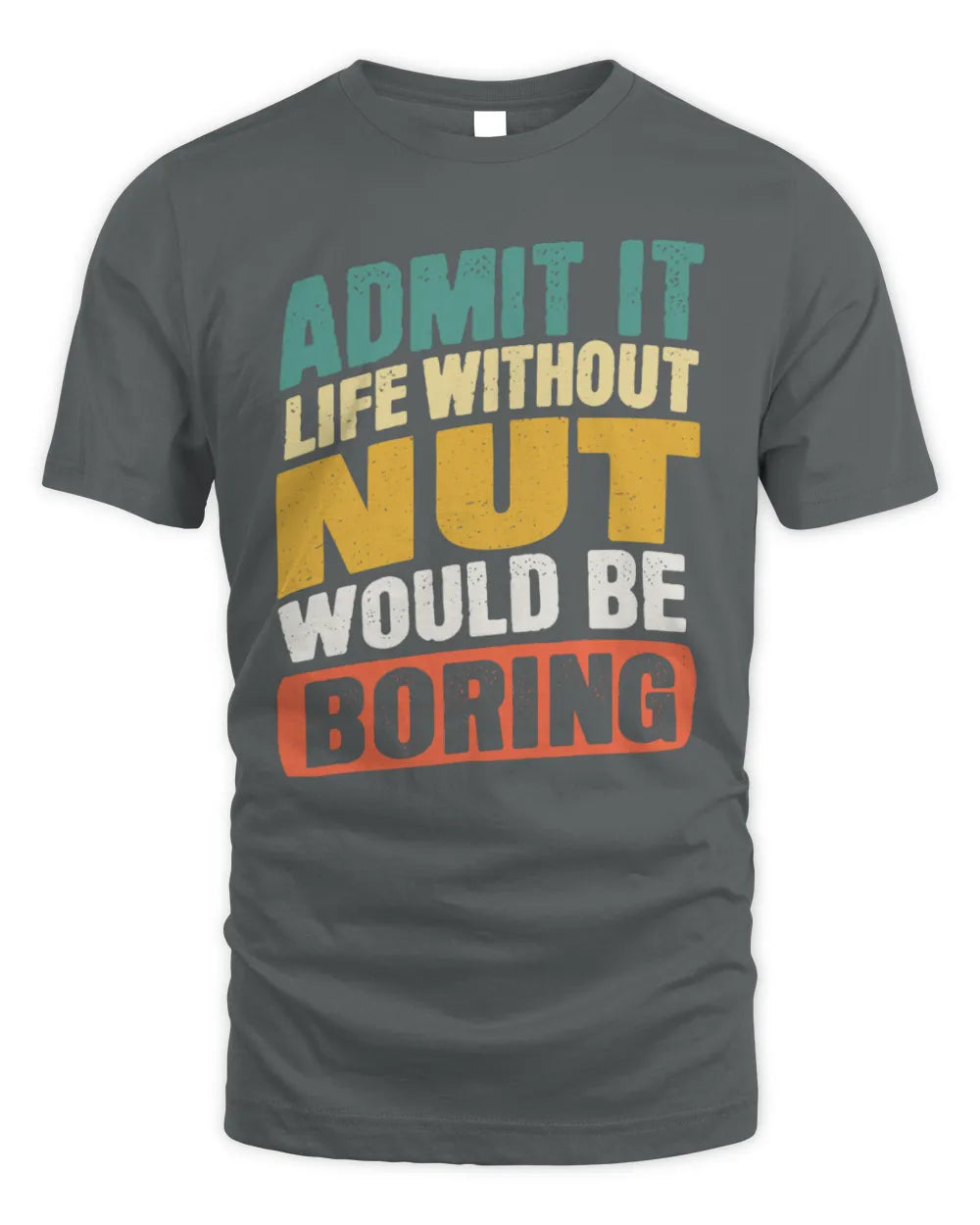 NUT TP88-K4-229
Personalized Funny Quote Apparel “Life Without NAME Would Be Boring” - Unisex Standard T-Shirt - Charcoal