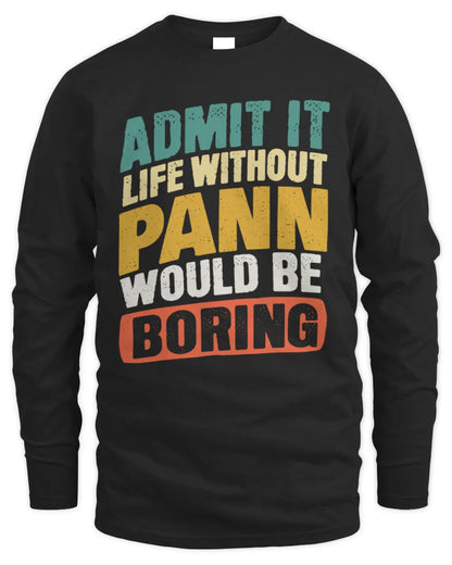PANN TP88-K4-229
Personalized Funny Quote Apparel “Life Without NAME Would Be Boring” - Men's Long Sleeved T-Shirt - Black