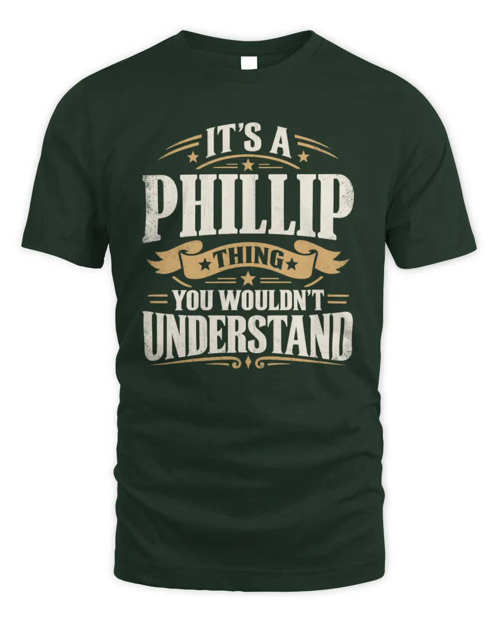 PHILLIP P08 TH51 - Personalized “It’s a/an [NAME] Thing – You Wouldn’t Understand” Shirt - Unisex Standard T-Shirt - Forest Green