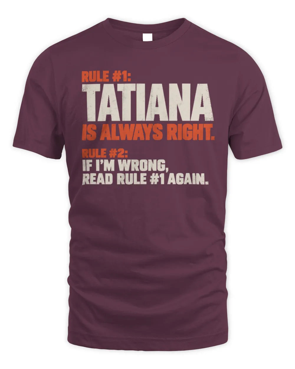 TATIANA NP1-H006 
Always Right Personalized Name T-Shirt – Funny Custom Name Shirt - Unisex Standard T-Shirt - Maroon