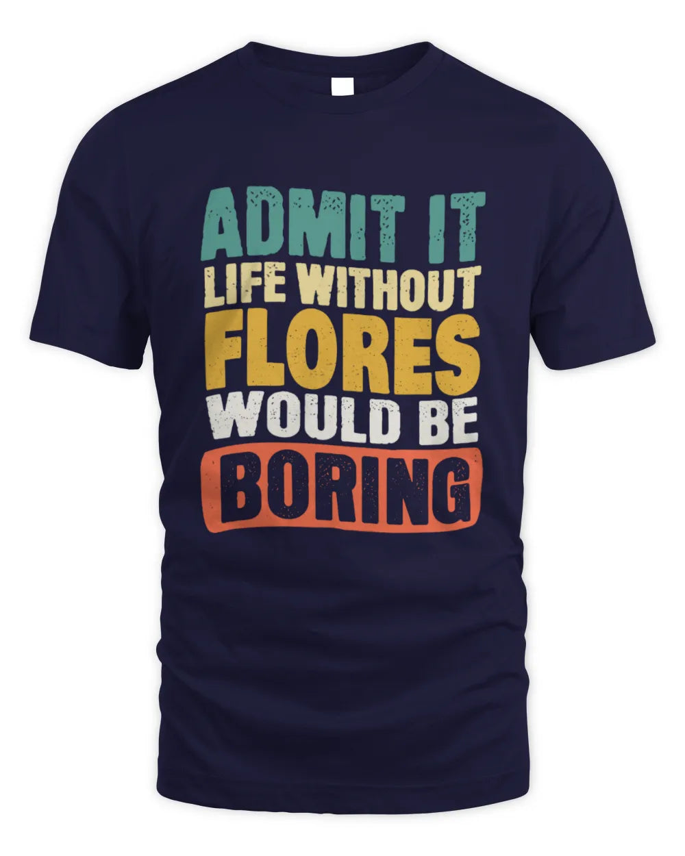 FLORES TP86-K3-229 Personalized Funny Quote Apparel “Life Without NAME Would Be Boring” - Unisex Standard T-Shirt - Navy