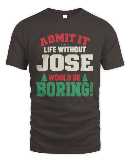 JOSE P5 TH08 Christmas T-Shirt – “Life Without NAME Would Be Boring” - Unisex Standard T-Shirt - Dark Chocolate
