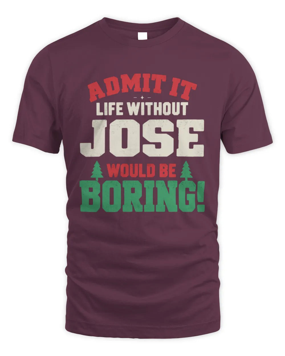 JOSE P5 TH08 Christmas T-Shirt – “Life Without NAME Would Be Boring” - Unisex Standard T-Shirt - Maroon