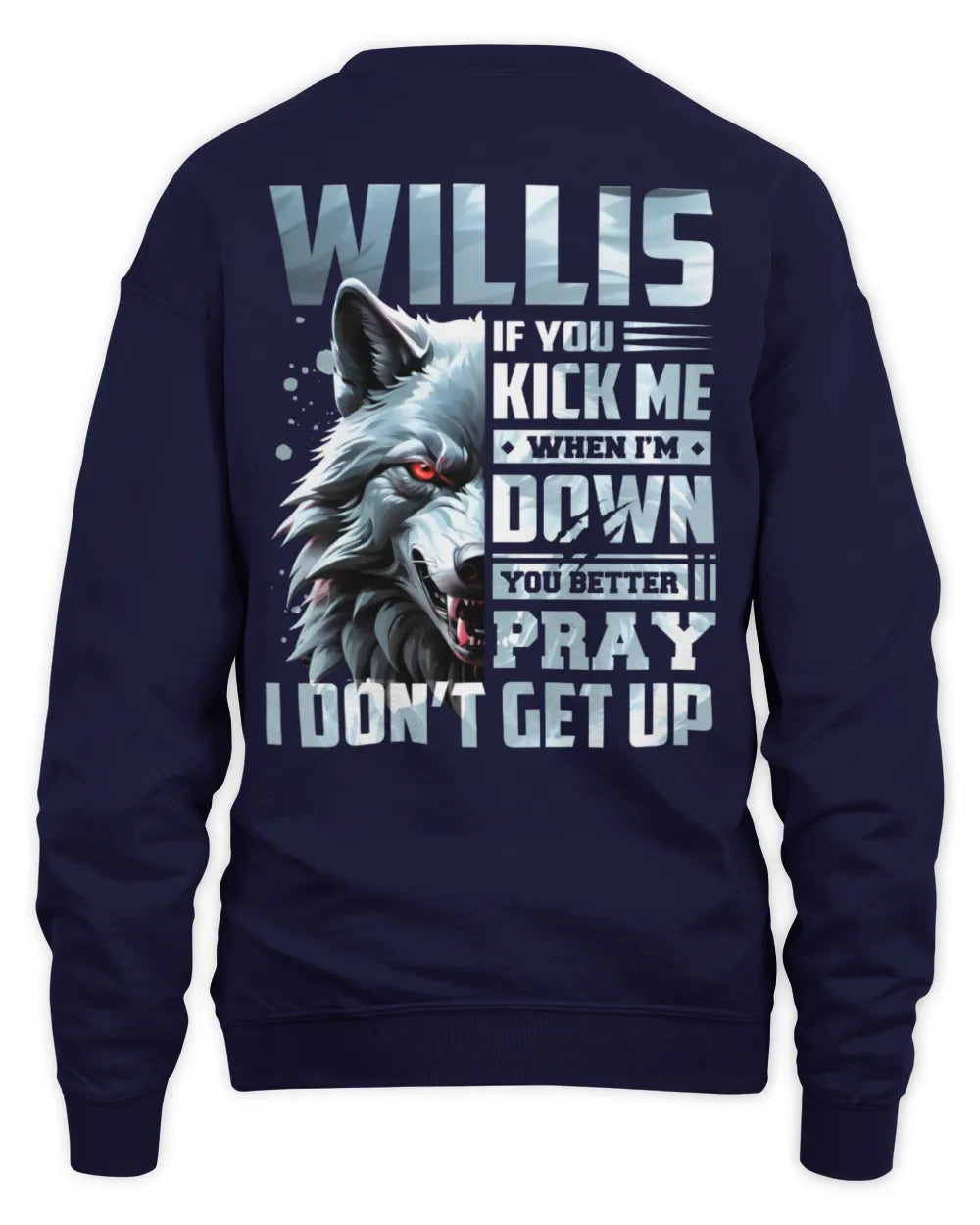 WILLIS AP62-K4-666 - Personalized Fierce Wolf Quote Apparel “If You Kick Me When I’m Down, You Better Pray I Don’t Get Up” - Unisex Sweatshirt - Navy