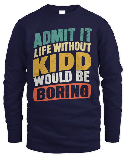 KIDD TP88-K4-229
Personalized Funny Quote Apparel “Life Without NAME Would Be Boring” - Men's Long Sleeved T-Shirt - Navy