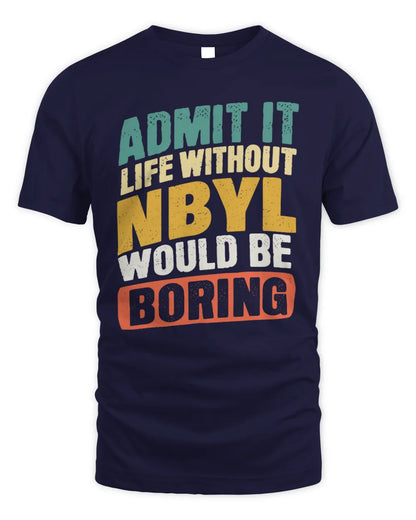 NBYL TP88-K4-229
Personalized Funny Quote Apparel “Life Without NAME Would Be Boring” - Unisex Standard T-Shirt - Navy