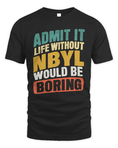 NBYL TP88-K4-229
Personalized Funny Quote Apparel “Life Without NAME Would Be Boring” - Unisex Standard T-Shirt - Black
