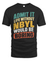 NBYL TP88-K4-229
Personalized Funny Quote Apparel “Life Without NAME Would Be Boring”