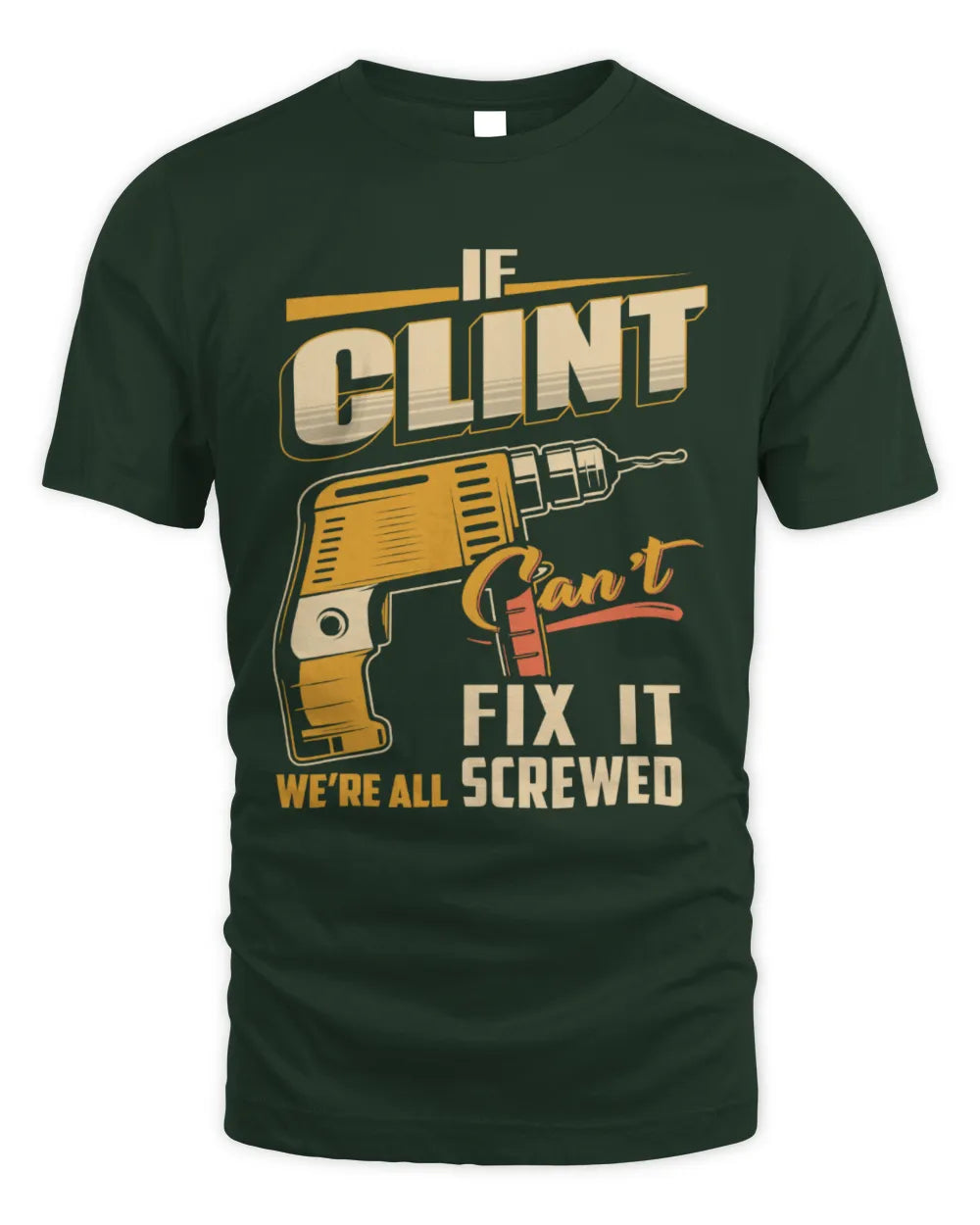 CLINT TP22-K4-228 - Personalized Handyman T-Shirt “If AARON Can’t Fix It, We’re All Screwed” - Unisex Standard T-Shirt - Forest Green