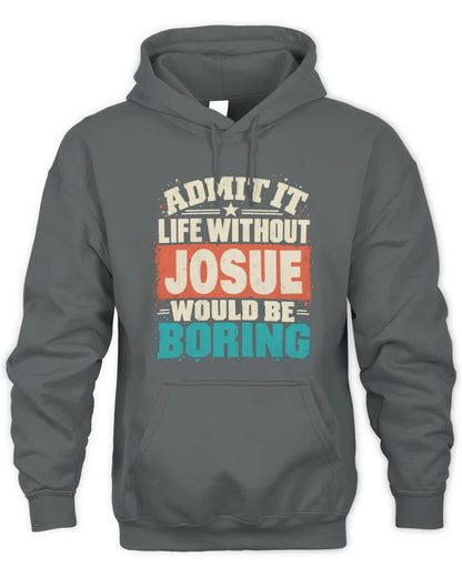 JOSUE P02-TH11-226 Personalized Admit It Life Without [Name] Would Be Boring T-Shirt - Custom Name Funny Gift - Unisex Hoodie - Charcoal