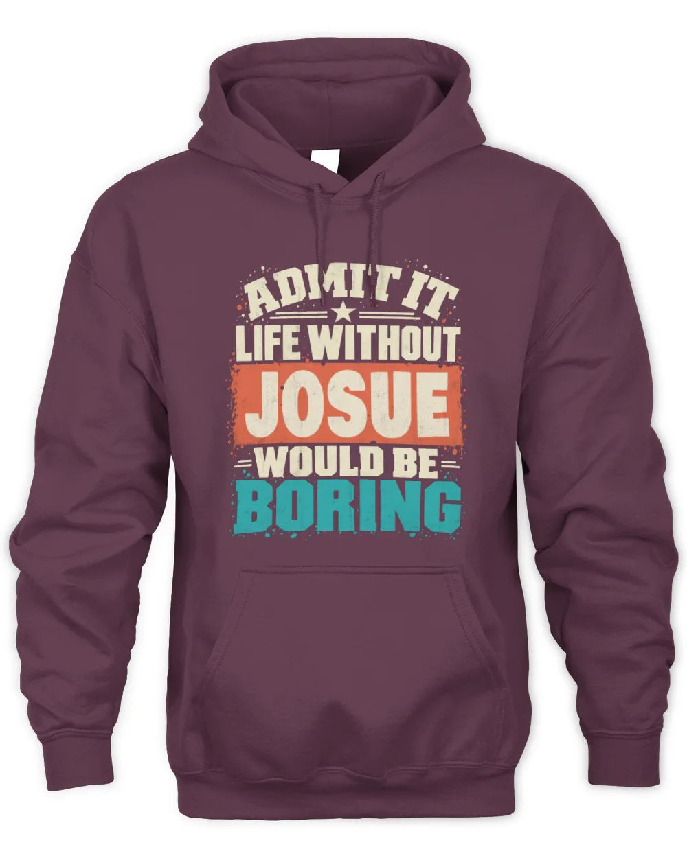JOSUE P02-TH11-226 Personalized Admit It Life Without [Name] Would Be Boring T-Shirt - Custom Name Funny Gift - Unisex Hoodie - Maroon