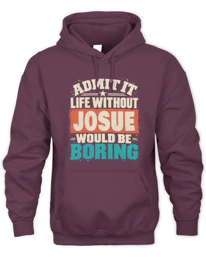 JOSUE P02-TH11-226 Personalized Admit It Life Without [Name] Would Be Boring T-Shirt - Custom Name Funny Gift - Unisex Hoodie - Maroon