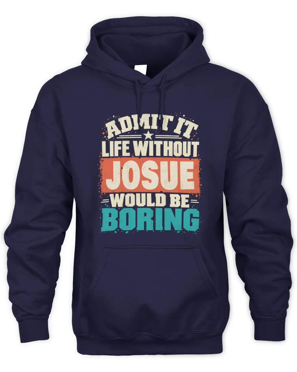 JOSUE P02-TH11-226 Personalized Admit It Life Without [Name] Would Be Boring T-Shirt - Custom Name Funny Gift - Unisex Hoodie - Navy