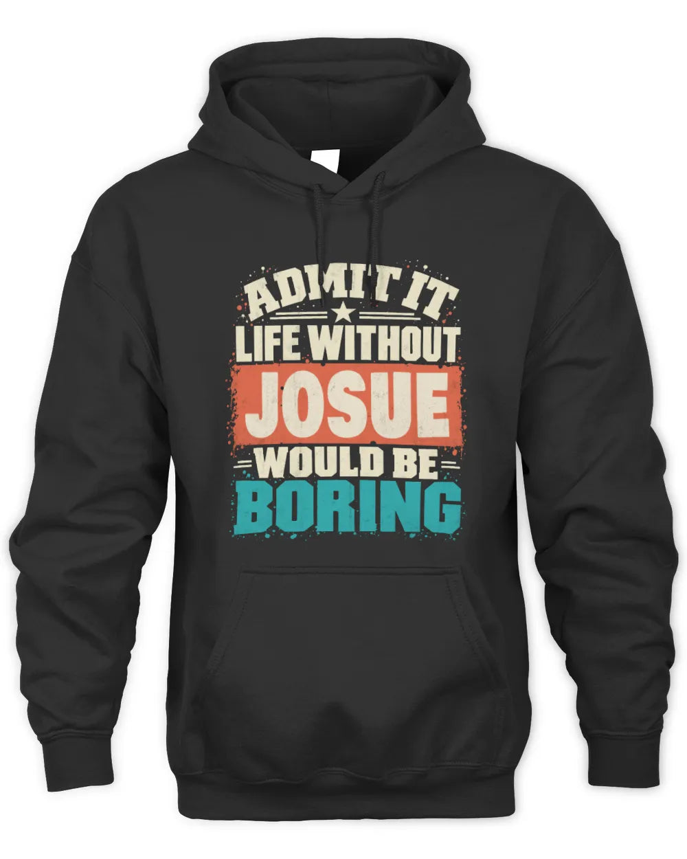 JOSUE P02-TH11-226 Personalized Admit It Life Without [Name] Would Be Boring T-Shirt - Custom Name Funny Gift - Unisex Hoodie - Black