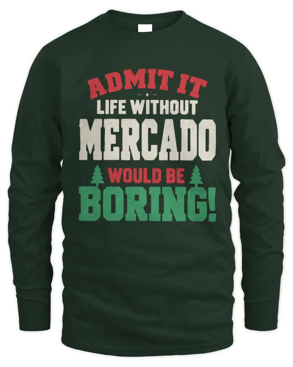 MERCADO P5 TH08 Christmas T-Shirt – “Life Without NAME Would Be Boring” - Men's Long Sleeved T-Shirt - Forest Green