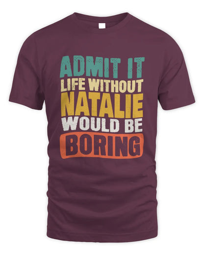 NATALIE TP86-K3-229 Personalized Funny Quote Apparel “Life Without NAME Would Be Boring” - Unisex Standard T-Shirt - Maroon