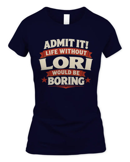 LORI P4 KT003 Personalized Funny Quote Apparel “Life Without NAME Would Be Boring” - Women's Standard T-Shirt - Navy