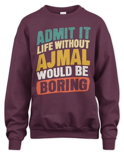 AJMAL TP88-K4-229
Personalized Funny Quote Apparel “Life Without NAME Would Be Boring” - Unisex Sweatshirt - Maroon