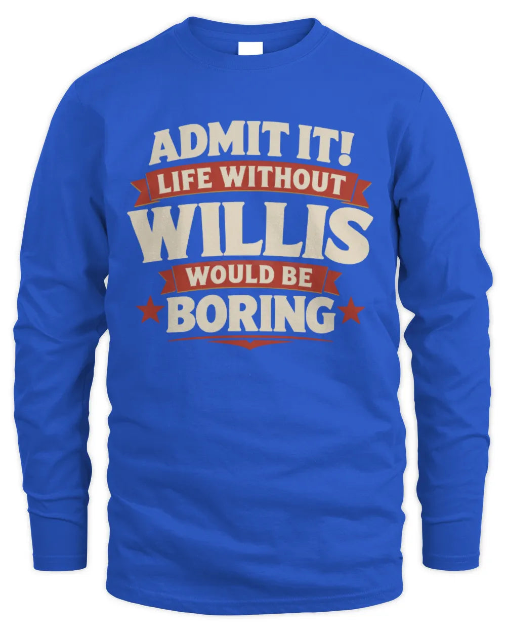 WILLIS P4 KT003 Personalized Funny Quote Apparel “Life Without NAME Would Be Boring” - Men's Long Sleeved T-Shirt - Royal