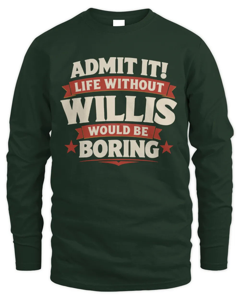 WILLIS P4 KT003 Personalized Funny Quote Apparel “Life Without NAME Would Be Boring” - Men's Long Sleeved T-Shirt - Forest Green