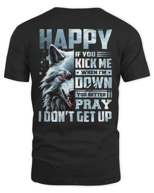 HAPPY AP62-K4-666 - Personalized Fierce Wolf Quote Apparel “If You Kick Me When I’m Down, You Better Pray I Don’t Get Up” - Unisex Standard T-Shirt - Black