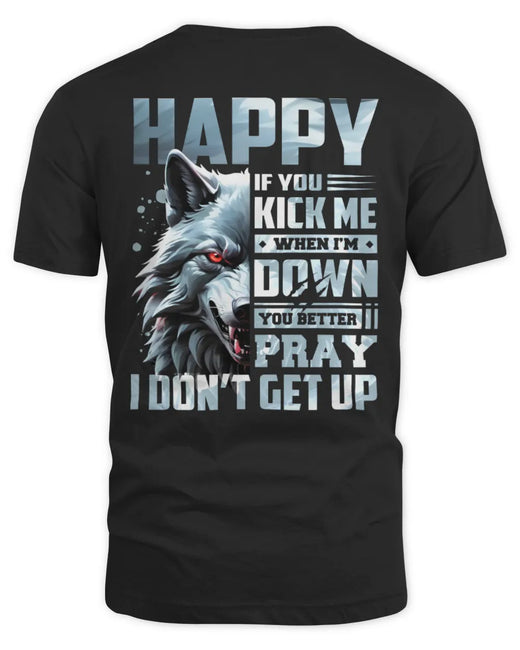 HAPPY AP62-K4-666 - Personalized Fierce Wolf Quote Apparel “If You Kick Me When I’m Down, You Better Pray I Don’t Get Up”