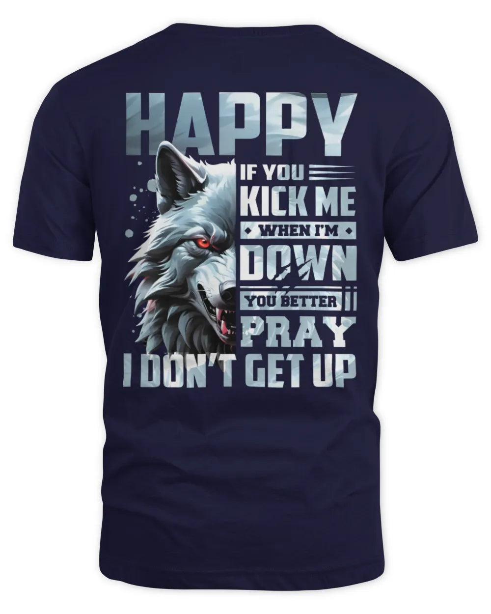 HAPPY AP62-K4-666 - Personalized Fierce Wolf Quote Apparel “If You Kick Me When I’m Down, You Better Pray I Don’t Get Up” - Unisex Standard T-Shirt - Navy