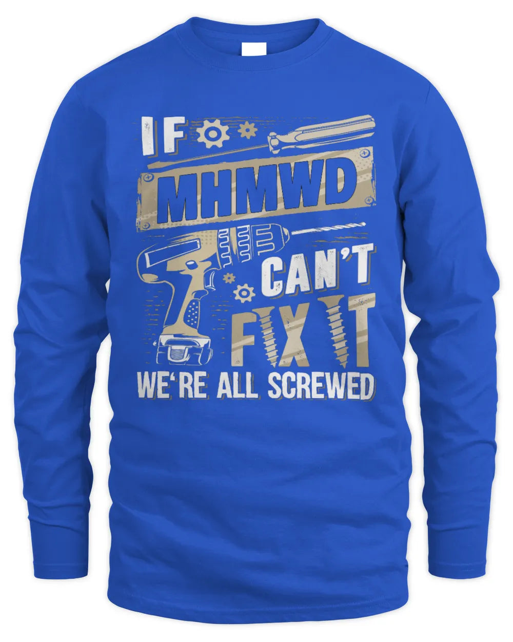 MHMWD TX03 P02 - Personalized Handyman Mechanic Shirt “If NAME Can’t Fix It, We’re All Screwed” - Men's Long Sleeved T-Shirt - Royal