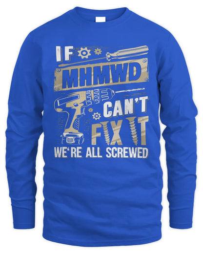 MHMWD TX03 P02 - Personalized Handyman Mechanic Shirt “If NAME Can’t Fix It, We’re All Screwed” - Men's Long Sleeved T-Shirt - Royal