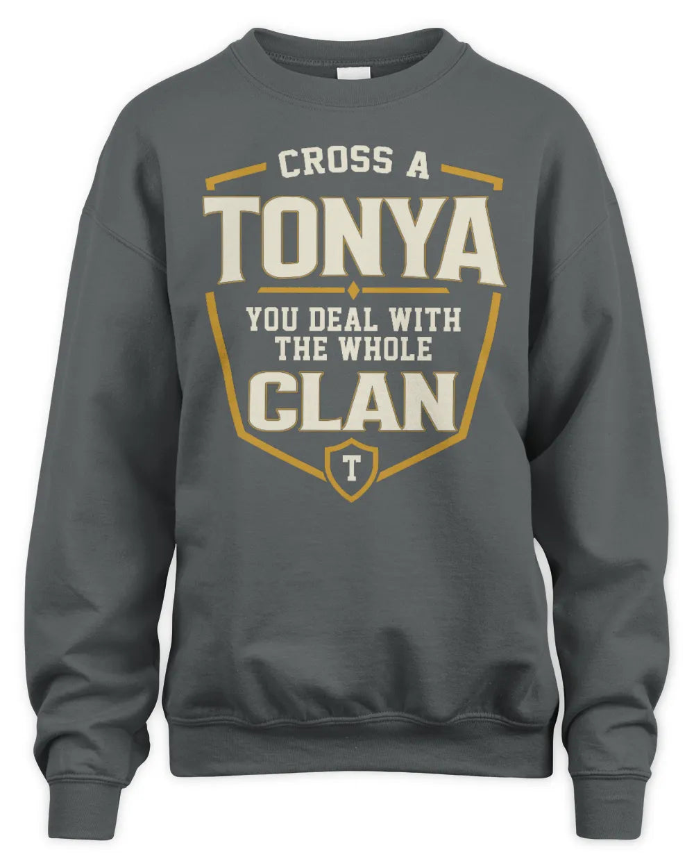 TONYA NT1-K008 Cross A/An NAME, You Deal With the Whole Clan | Personalized Vintage T-Shirt - Unisex Sweatshirt - Charcoal