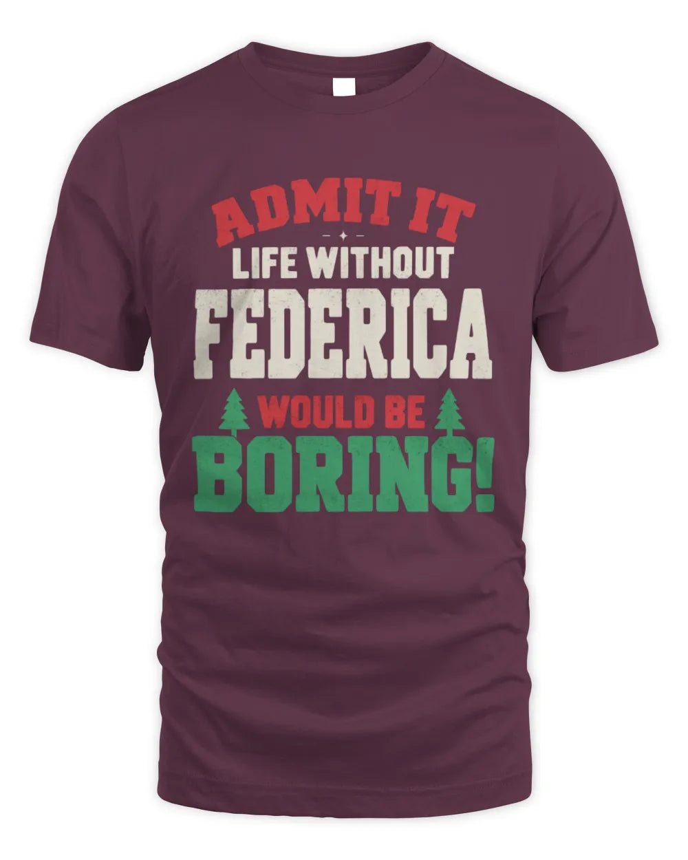 FEDERICA P5 TH08 Christmas T-Shirt – “Life Without NAME Would Be Boring” - Unisex Standard T-Shirt - Maroon