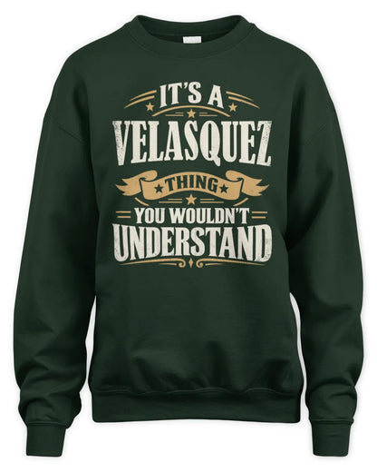 VELASQUEZ P08 TH51 - Personalized “It’s a/an [NAME] Thing – You Wouldn’t Understand” Shirt - Unisex Sweatshirt - Forest Green