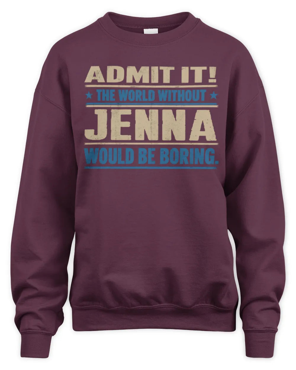 JENNA TP68-K2-968 – Personalized Funny Quote Apparel “The World Without NAME Would Be Boring” - Unisex Sweatshirt - Maroon
