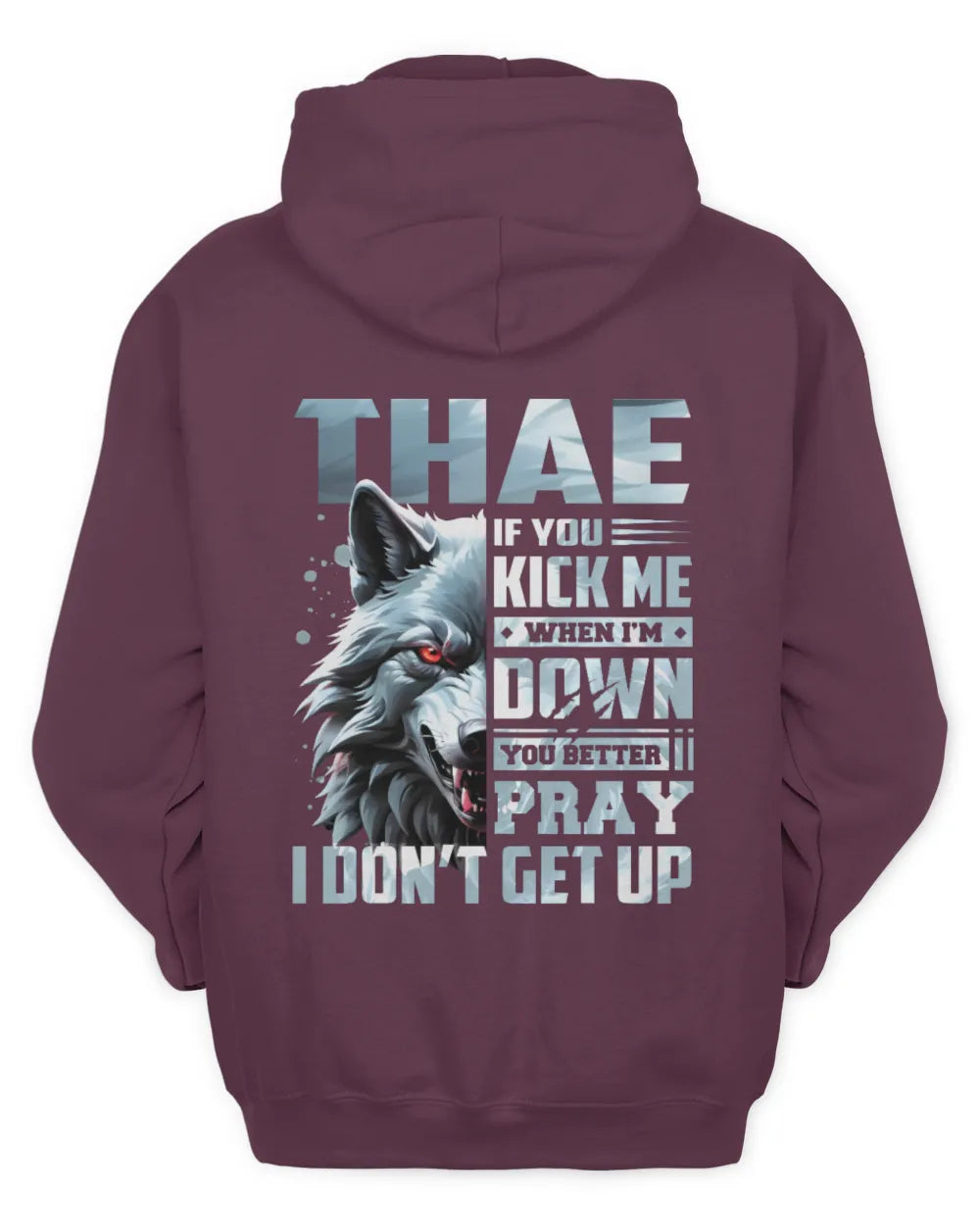 THAE AP62-K4-666 - Personalized Fierce Wolf Quote Apparel “If You Kick Me When I’m Down, You Better Pray I Don’t Get Up” - Unisex Hoodie - Maroon