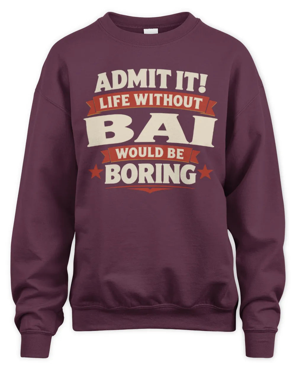 BAI P4 KT003 Personalized Funny Quote Apparel “Life Without NAME Would Be Boring” - Unisex Sweatshirt - Maroon