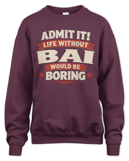 BAI P4 KT003 Personalized Funny Quote Apparel “Life Without NAME Would Be Boring” - Unisex Sweatshirt - Maroon