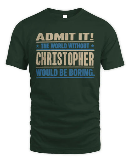 CHRISTOPHER TP68-K2-968 – Personalized Funny Quote Apparel “The World Without NAME Would Be Boring” - Unisex Standard T-Shirt - Forest Green