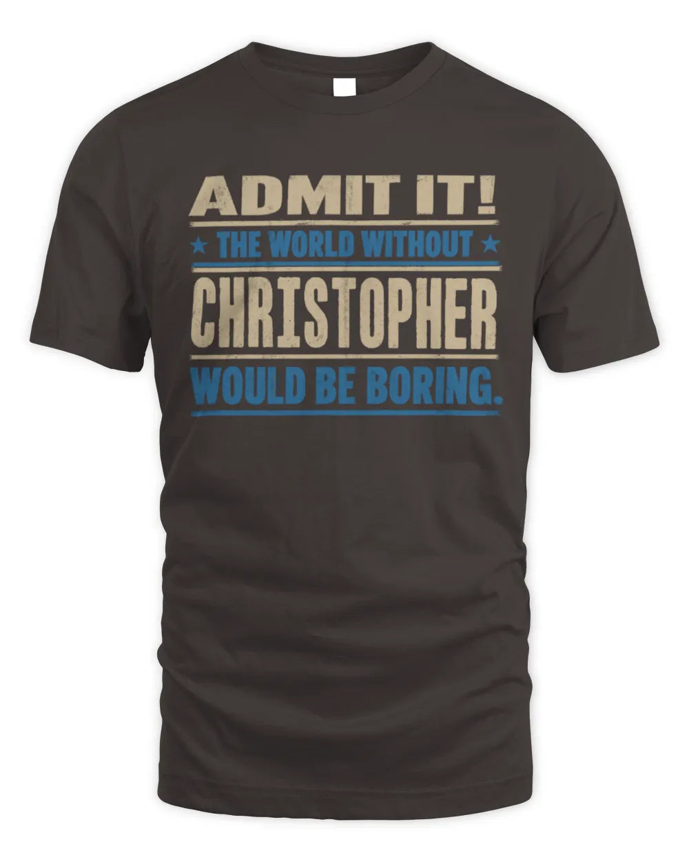 CHRISTOPHER TP68-K2-968 – Personalized Funny Quote Apparel “The World Without NAME Would Be Boring” - Unisex Standard T-Shirt - Dark Chocolate