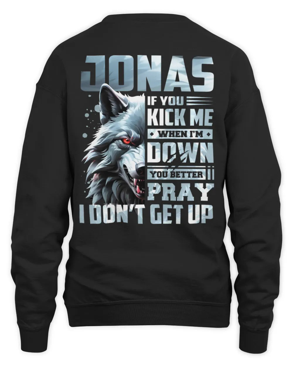 JONAS AP62-K4-666 - Personalized Fierce Wolf Quote Apparel “If You Kick Me When I’m Down, You Better Pray I Don’t Get Up” - Unisex Sweatshirt - Black