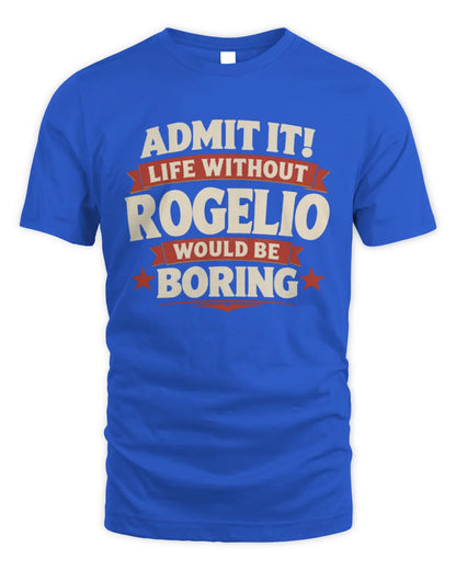 ROGELIO P4 KT003 Personalized Funny Quote Apparel “Life Without NAME Would Be Boring” - Unisex Standard T-Shirt - Royal