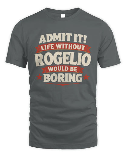 ROGELIO P4 KT003 Personalized Funny Quote Apparel “Life Without NAME Would Be Boring” - Unisex Standard T-Shirt - Charcoal