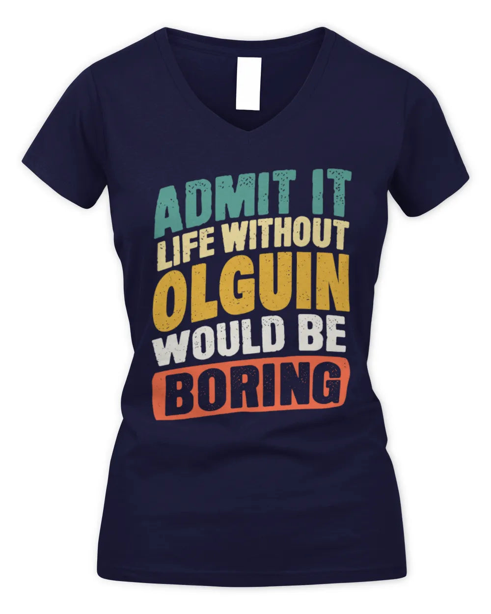 OLGUIN TP88-K4-229
Personalized Funny Quote Apparel “Life Without NAME Would Be Boring” - Women's V-Neck T-Shirt - Navy