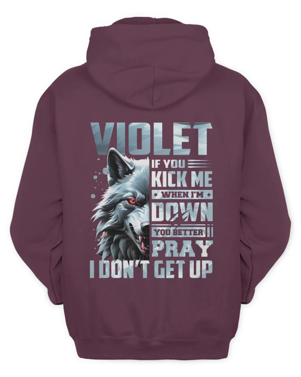 VIOLET AP62-K4-666 - Personalized Fierce Wolf Quote Apparel “If You Kick Me When I’m Down, You Better Pray I Don’t Get Up” - Unisex Hoodie - Maroon