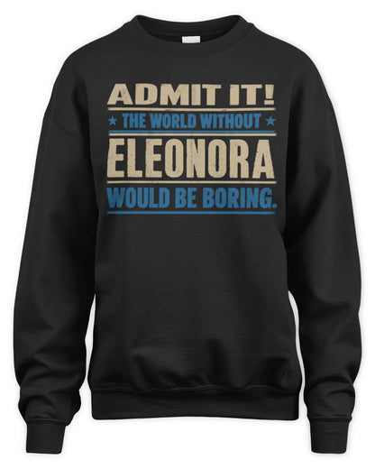 ELEONORA TP68-K2-968 – Personalized Funny Quote Apparel “The World Without NAME Would Be Boring” - Unisex Sweatshirt - Black