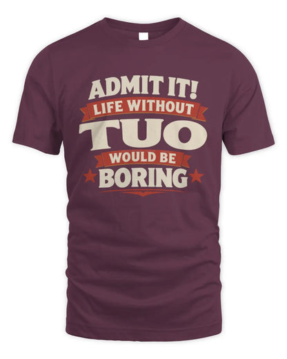 TUO P4 KT003 Personalized Funny Quote Apparel “Life Without NAME Would Be Boring” - Unisex Standard T-Shirt - Maroon